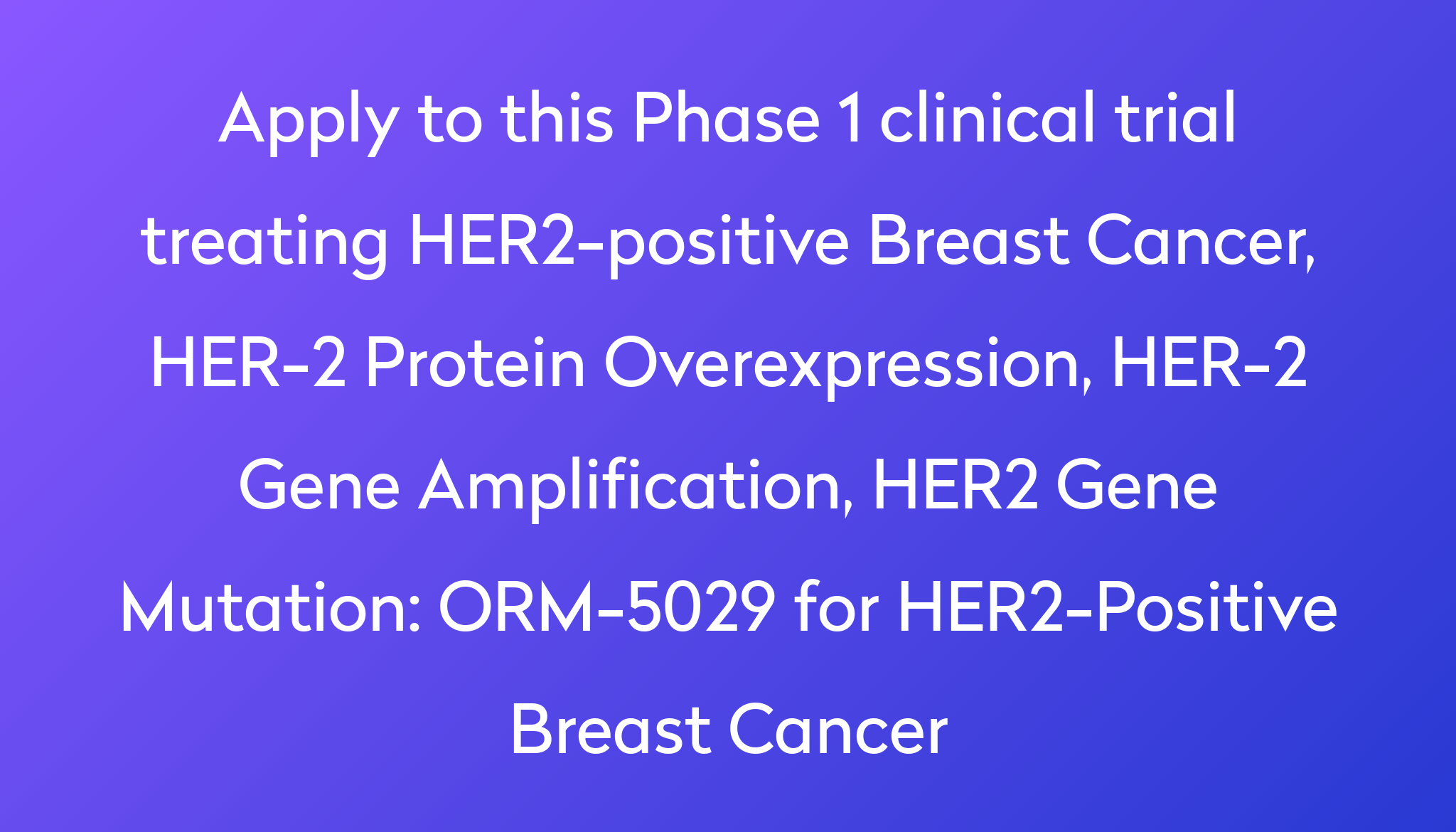 ORM-5029 For HER2-Positive Breast Cancer Clinical Trial 2024 | Power